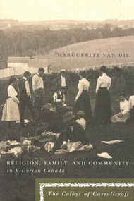 Religion, Family, and Community in Victorian Canada (The Colbys of Carrollcroft) by Marguerite Van Die, 9780773530287