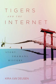 Tigers and the Internet (Story, Shamans, History) by Kira Van Deusen, 9780228011149