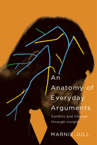 An Anatomy of Everyday Arguments (Conflict and Change through Insight) by Marnie Jull, 9780228008453