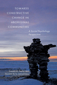 Towards Constructive Change in Aboriginal Communities (A Social Psychology Perspective) by Donald M. Taylor, Roxane de la Sablonnière, 9780773544314