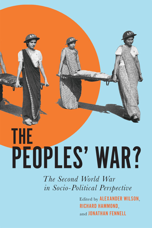 The Peoples' War? (The Second World War in Sociopolitical Perspective) by Alexander Wilson, Richard Hammond, Jonathan Fennell, 9780228014713
