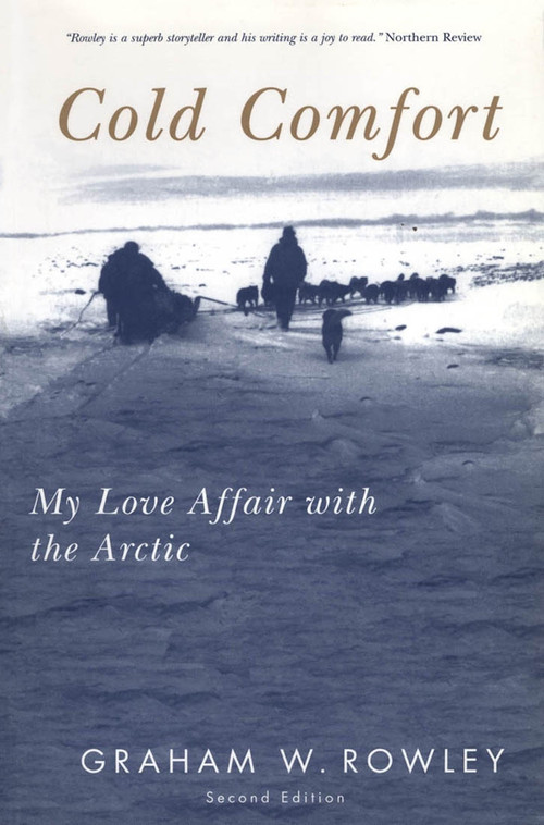 Cold Comfort, Second Edition (My Love Affair with the Arctic) by Graham W. Rowley, 9780773530058