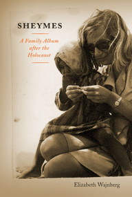 Sheymes (A Family Album after the Holocaust) by Elizabeth Wajnberg, 9780773544598