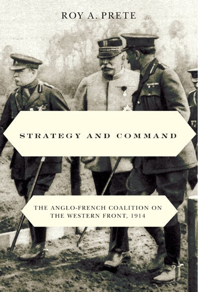 Strategy and Command (The Anglo-French Coalition on the Western Front, 1914) by Roy A. Prete, 9780773540798