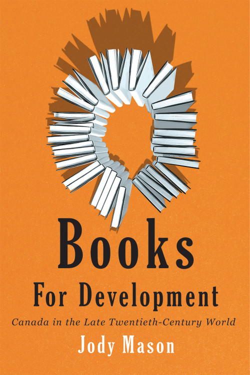 Books for Development (Canada in the Late Twentieth-Century World) by Jody Mason, 9780228027010