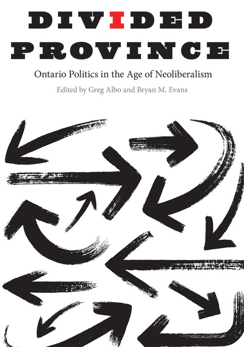 Divided Province (Ontario Politics in the Age of Neoliberalism) by Greg Albo, Bryan M. Evans, 9780773554740
