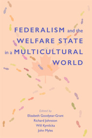 Federalism and the Welfare State in a Multicultural World by Elizabeth Goodyear-Grant, Richard Johnston, Will Kymlicka, John Myles, 9781553395386