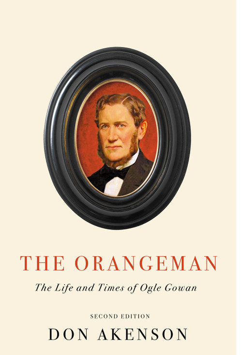 The Orangeman, Second Edition (The Life and Times of Ogle Gowan) by Don Akenson, 9780228011804