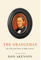The Orangeman, Second Edition (The Life and Times of Ogle Gowan) by Don Akenson, 9780228011804