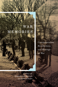 War Memories (Commemoration, Recollections, and Writings on War) by Stéphanie A.H. Bélanger, Renée Dickason, 9780773547940
