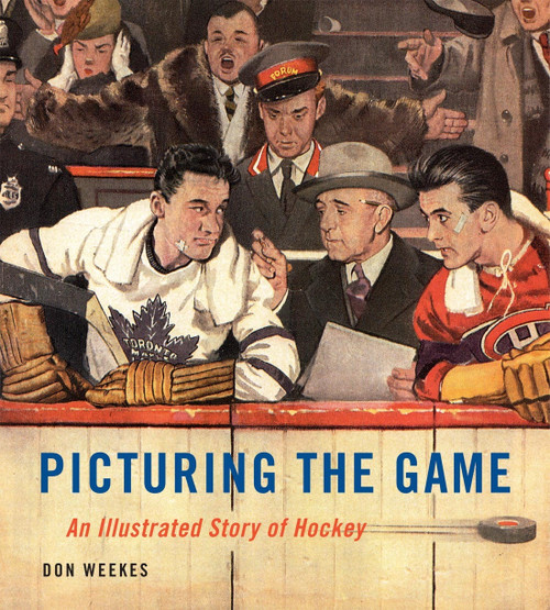 Picturing the Game (An Illustrated Story of Hockey) by Don Weekes, 9780228018735