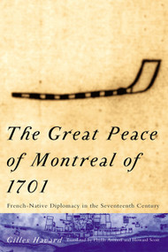 The Great Peace of Montreal of 1701 (French-Native Diplomacy in the Seventeenth Century) by Gilles Havard, 9780773522190