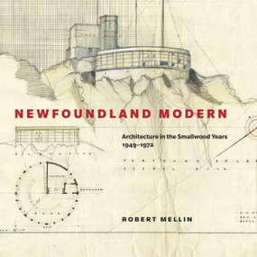 Newfoundland Modern (Architecture in the Smallwood Years, 1949-1972) by Robert Mellin, 9780773539020