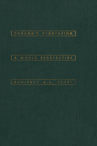Canada's Vegetation (A World Perspective) by Geoffrey A.J. Scott, 9780773512412