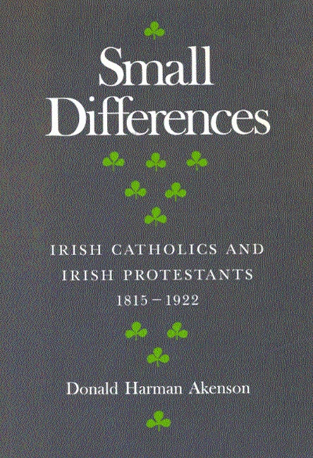 Small Differences (Irish Catholics and Irish Protestants, 1815-1922: An International Perspective) by Donald Harman Akenson, 9780773508583