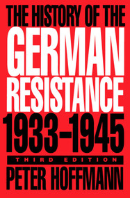 The History of the German Resistance, 1933-1945, Third Edition by Peter Hoffmann, 9780773515314