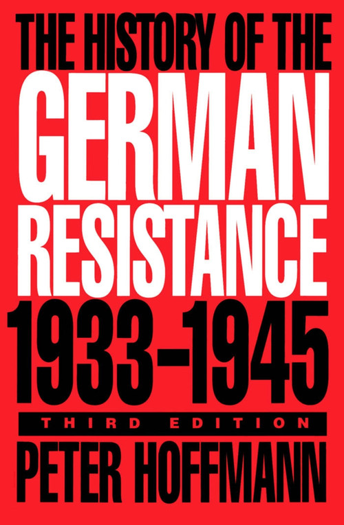 The History of the German Resistance, 1933-1945, Third Edition by Peter Hoffmann, 9780773515314