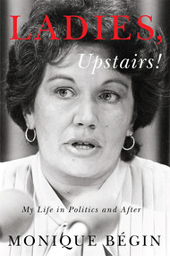 Ladies, Upstairs! (My Life in Politics and After) by Monique Bégin, 9780773555228