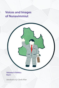 Voices and Images of Nunavimmiut, Volume 9 (Politics, Part I) by Minnie Grey, Marianne Stenbaek, 9780996193801