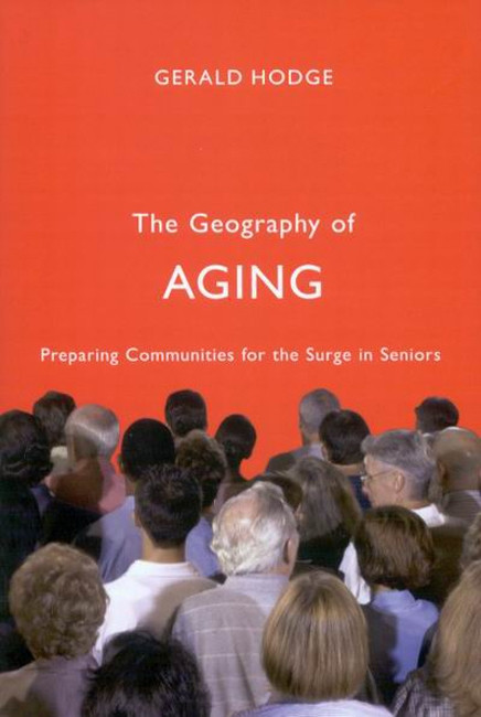 The Geography of Aging (Preparing Communities for the Surge in Seniors) by Gerald Hodge, 9780773534308