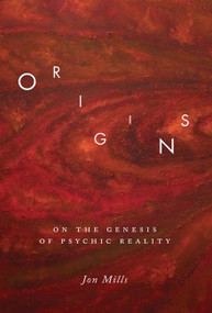 Origins (On the Genesis of Psychic Reality) by Jon Mills, 9780773540200