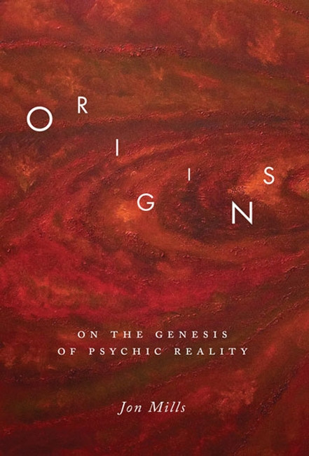 Origins (On the Genesis of Psychic Reality) by Jon Mills, 9780773540200