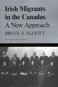 Irish Migrants in the Canadas, Second Edition (A New Approach) by Bruce S. Elliott, 9780773523210