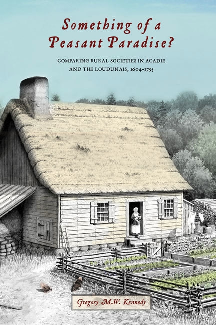 Something of a Peasant Paradise? (Comparing Rural Societies in Acadie and the Loudunais, 1604-1755) by Gregory M.W. Kennedy, 9780773543430