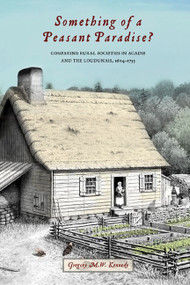 Something of a Peasant Paradise? (Comparing Rural Societies in Acadie and the Loudunais, 1604-1755) by Gregory M.W. Kennedy, 9780773543430