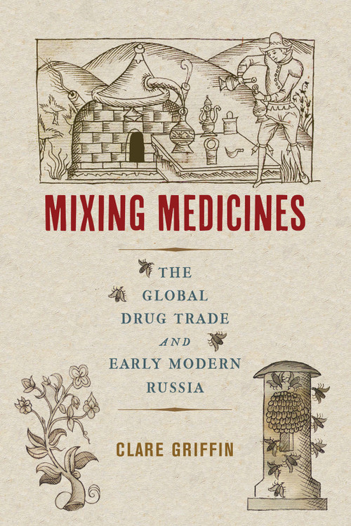 Mixing Medicines (The Global Drug Trade and Early Modern Russia) by Clare Griffin, 9780228011941