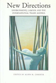 New Directions (Environment, Labour and the International Trade Agenda) by Keith H. Christie, 9780886292669