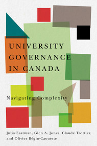 University Governance in Canada (Navigating Complexity) by Julia Eastman, Glen A. Jones, Claude Trottier, Olivier Bégin-Caouette, 9780228011453