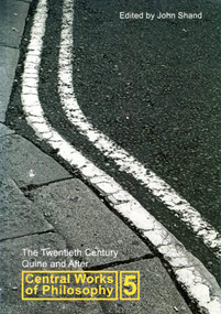 Central Works of Philosophy, Volume 5 (The Twentieth Century: Quine and After) by John Shand, 9780773530836