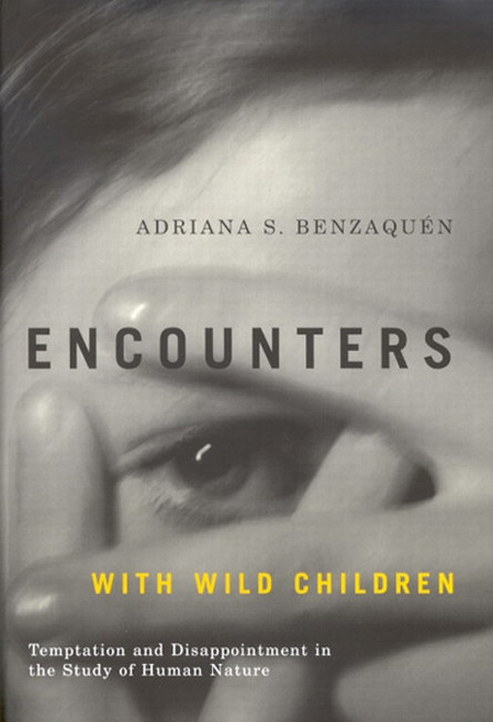Encounters with Wild Children (Temptation and Disappointment in the Study of Human Nature) by Adriana S. Benzaquén, 9780773529724