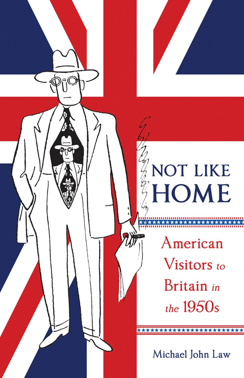 Not Like Home (American Visitors to Britain in the 1950s) by Michael John Law, 9780773558847
