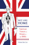 Not Like Home (American Visitors to Britain in the 1950s) by Michael John Law, 9780773558847