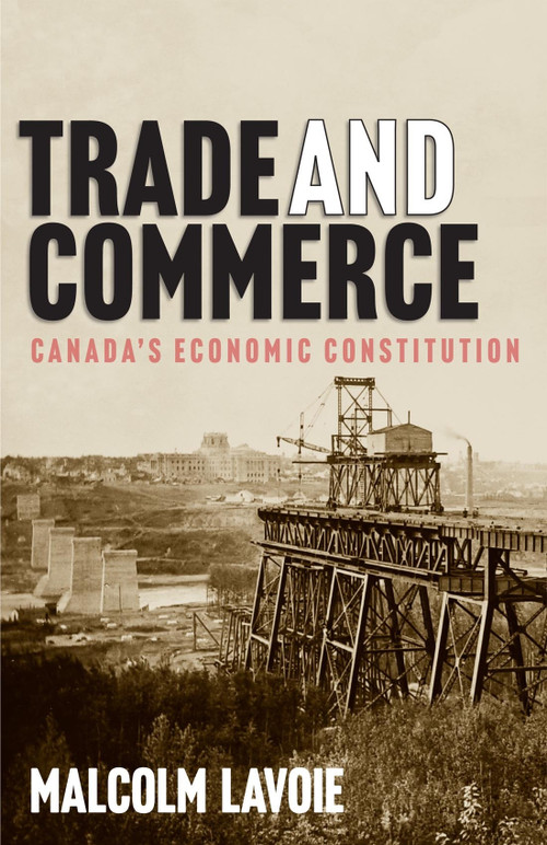 Trade and Commerce (Canada's Economic Constitution) by Malcolm Lavoie, 9780228016465