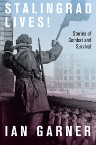 Stalingrad Lives (Stories of Combat and Survival) by Ian Garner, 9780228014188