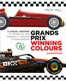 Grands Prix Winning Colours (A Visual History - 75 Years of the Formula 1 World Championship) by Mick Hill, John Watson, 9781837050741