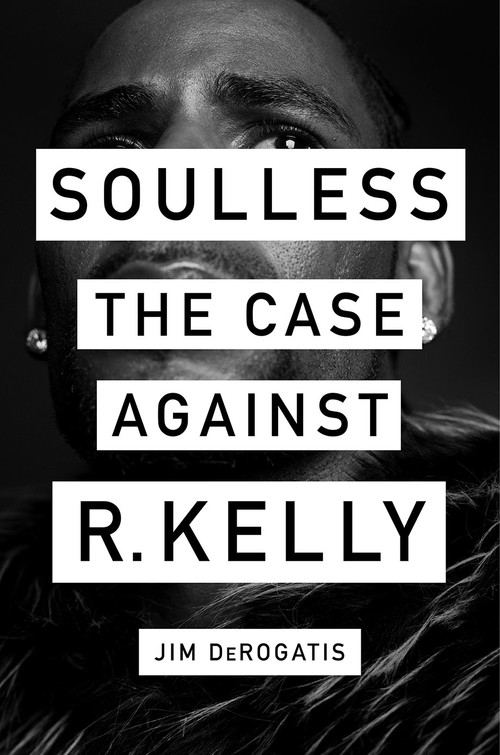 Soulless (The Case Against R. Kelly) by Jim DeRogatis, 9781419740077