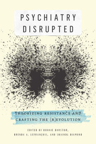 Psychiatry Disrupted (Theorizing Resistance and Crafting the (R)evolution) by Bonnie Burstow, Brenda A. LeFrançois, Shaindl Diamond, 9780773543300