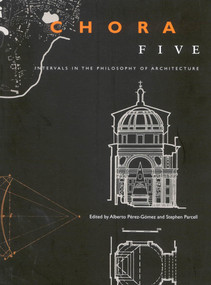 Chora 5 (Intervals in the Philosophy of Architecture) by Alberto Pérez-Gomez, Stephen Parcell, 9780773532625