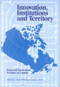 Innovation, Institutions and Territory (Regional Innovation Systems in Canada) by Adam Holbrook, David A. Wolfe, 9780889118911