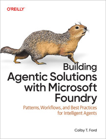 Building Agentic Solutions with Microsoft Foundry (Patterns, Workflows, and Best Practices for Intelligent Agents) by Colby T. Ford, 9798341673328