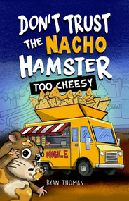 Don't Trust The Nacho Hamster: Too Cheesy by Ryan Thomas, 9781970302202