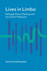 Lives in Limbo (Refugee Place-Making and Survival in Malaysia) by Gerhard Hoffstaedter, 9781931368766
