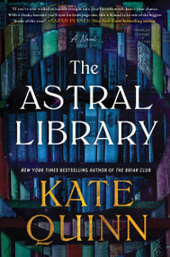 The Astral Library (A Novel) by Kate Quinn, 9780063244795