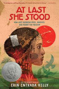 At Last She Stood (How Joey Guerrero Spied, Survived, and Fought for Freedom) by Erin Entrada Kelly, 9780063218918