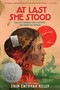 At Last She Stood (How Joey Guerrero Spied, Survived, and Fought for Freedom) by Erin Entrada Kelly, 9780063218918