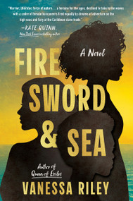 Fire Sword and Sea (A Novel) by Vanessa Riley, 9780063271050